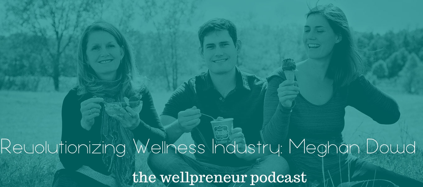 Revolutionizing Wellness Industry: Meghan Dowd of Cado | Wellpreneur